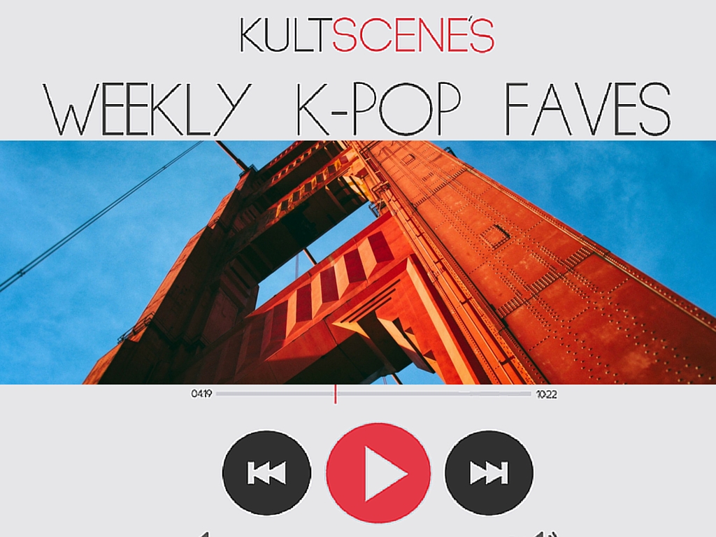Weekly K-Pop Faves May 29-June 4